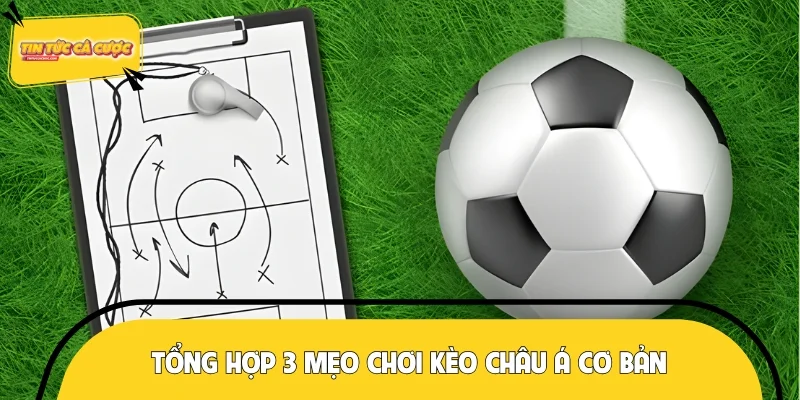 Mẹo chơi kèo châu Á cơ bản ai cũng có thể áp dụng
