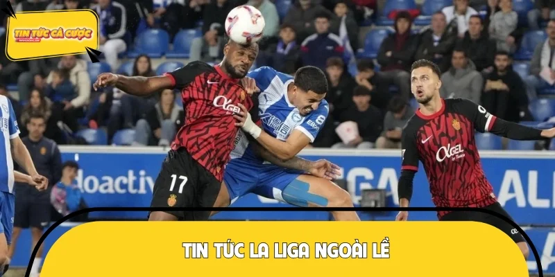 Tin tức La Liga ngoài lề